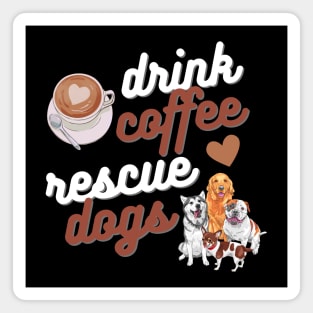 Drink Coffee Rescue Dogs Magnet